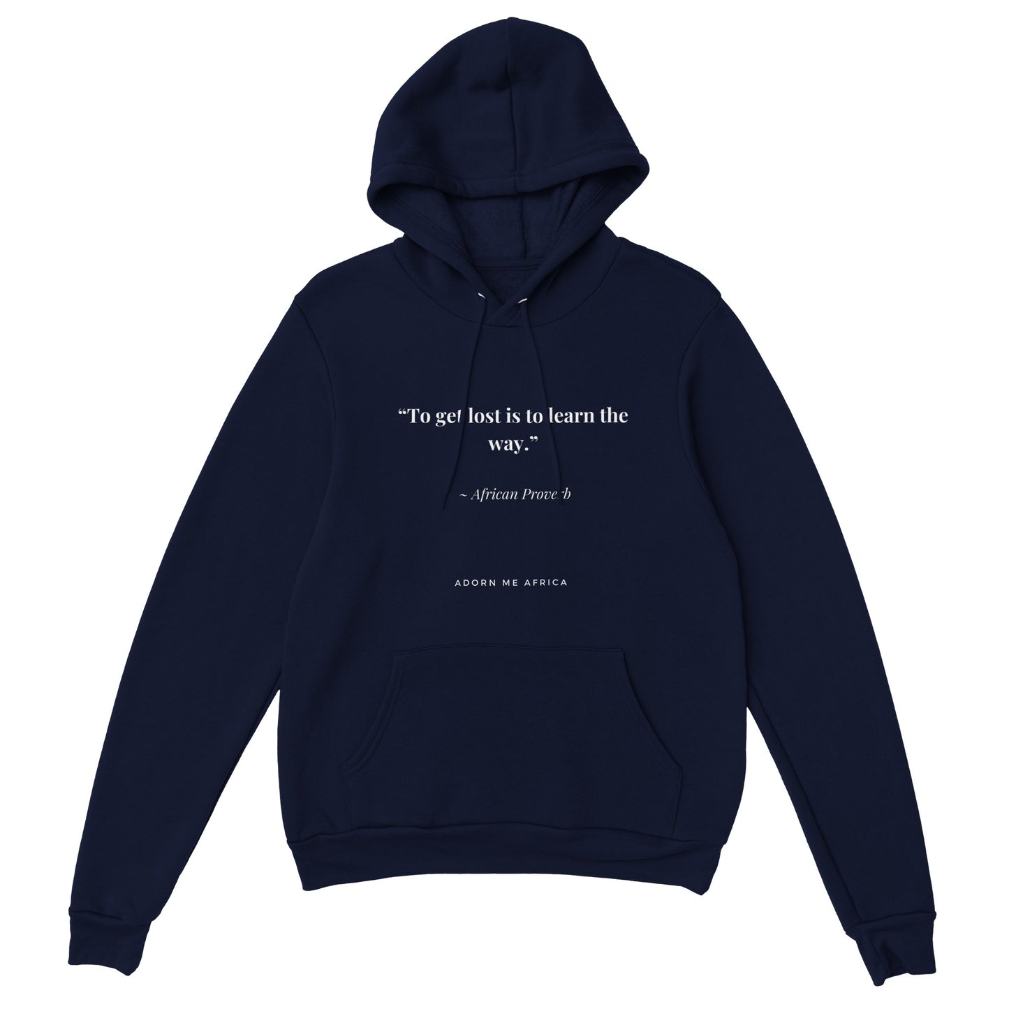 African Proverb Premium Unisex Pullover Hoodie - "To get lost is to learn the way"