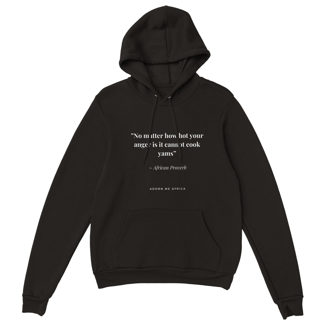 African Proverb Premium Unisex Pullover Hoodie " No matter how hot your anger"