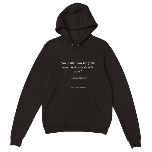 African Proverb Premium Unisex Pullover Hoodie " No matter how hot your anger"
