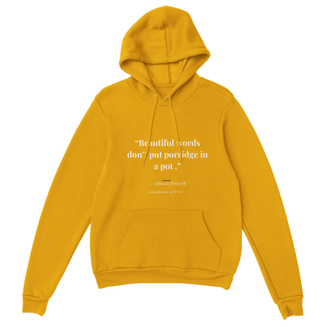 Africa Proverb Pullover Hoodie - "Beautiful words don't put porridge in a pot"