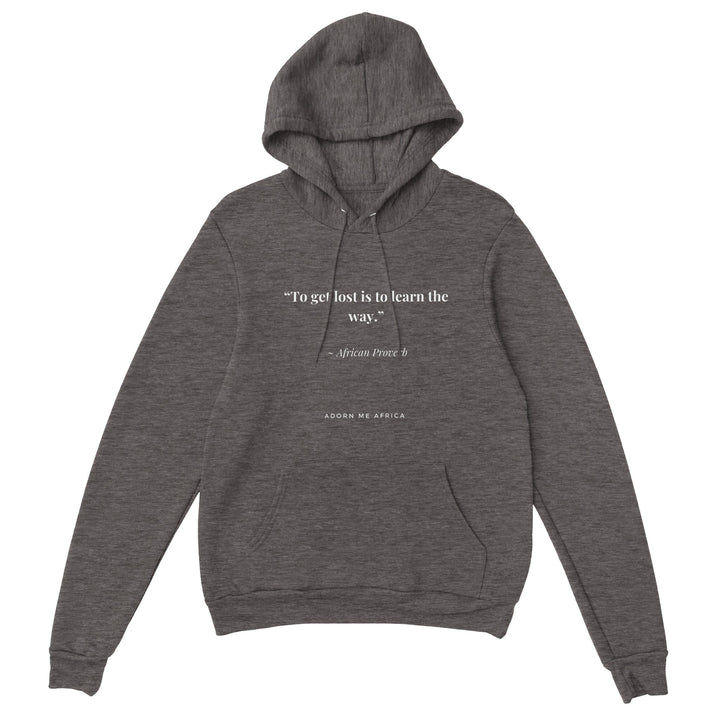 African Proverb Premium Unisex Pullover Hoodie - "To get lost is to learn the way"