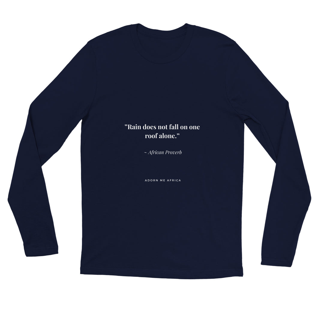 African Proverb Premium Unisex Longsleeve T-shirt - "Rain doesn't just fall on one roof alone""