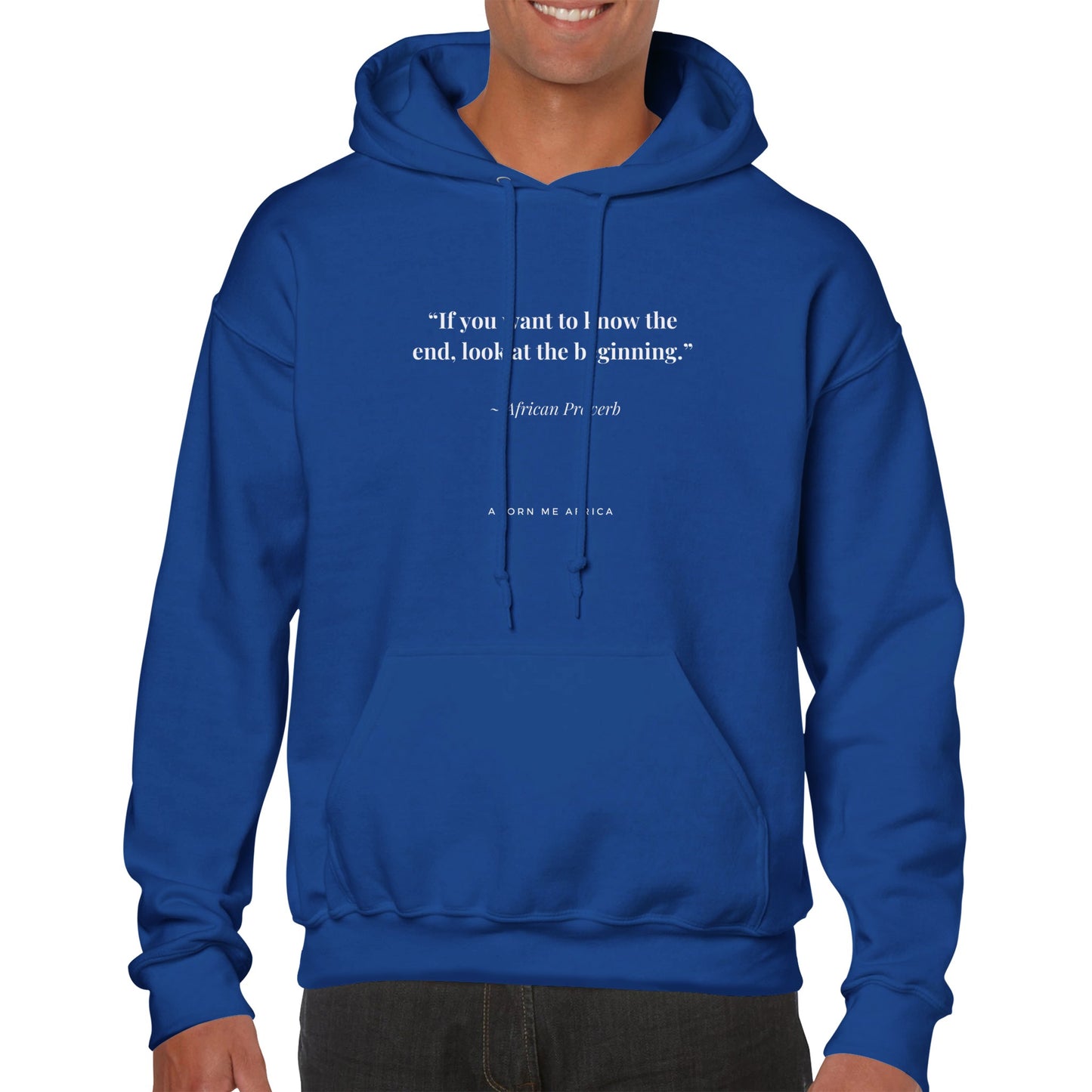 African Proverb Premium Unisex Pullover Hoodie " If you want to know the end, look at the beginning