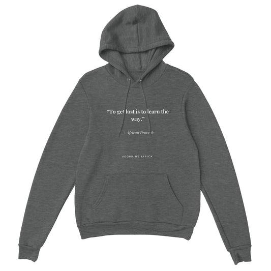 African Proverb Premium Unisex Pullover Hoodie - "To get lost is to learn the way"