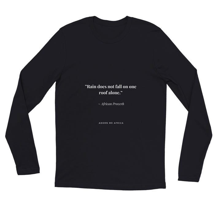 African Proverb Premium Unisex Longsleeve T-shirt - "Rain doesn't just fall on one roof alone""