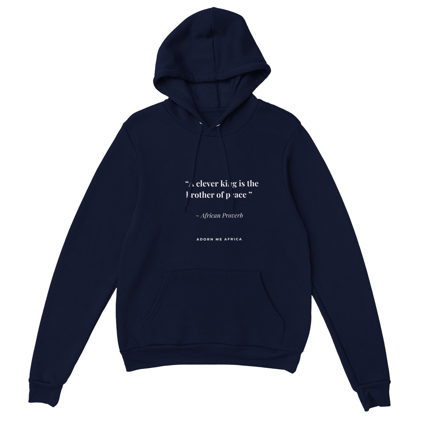 African Proverb Premium Unisex Pullover Hoodie " A clever king is the brother of peace"